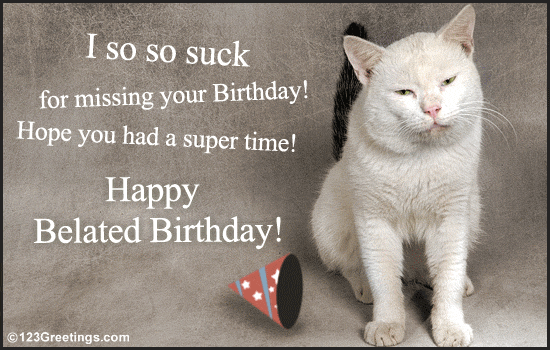 A Belated B'day Message... Free Belated Birthday Wishes eCards | 123