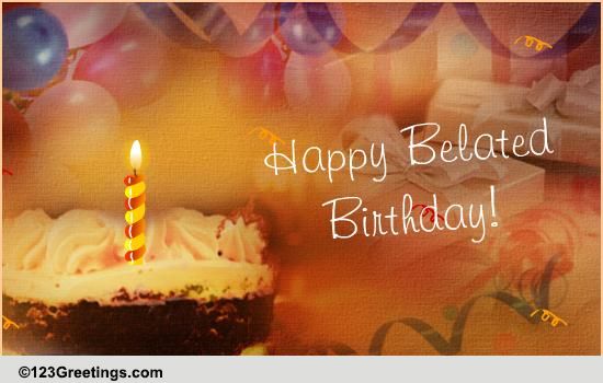 Wish Happy Belated Birthday! Free Belated Birthday Wishes eCards | 123  Greetings