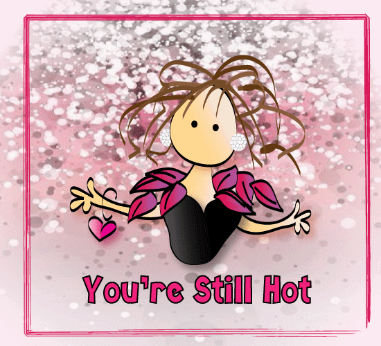 You’re Still Hot! Free Funny Birthday Wishes eCards | 123 Greetings