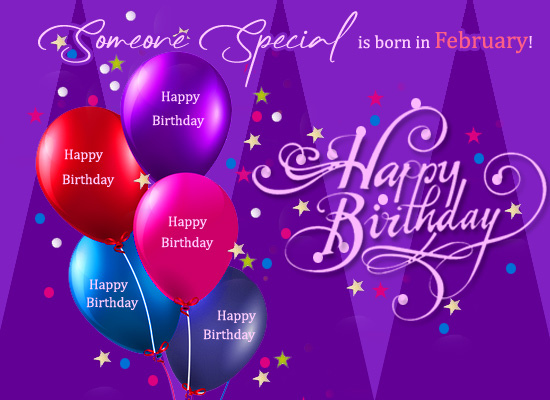 Someone Special Is Born In February! Free Happy Birthday