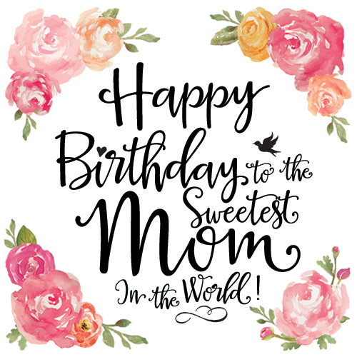 happy birthday to the sweetest mom free for mom dad ecards 123 - floral happy birthday mum card ...