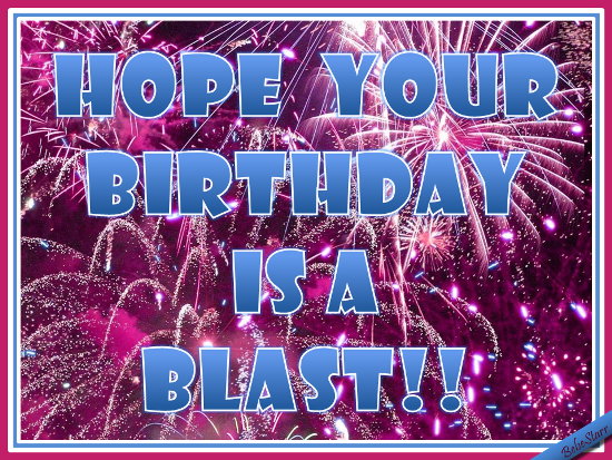 hope-your-birthday-is-a-blast-free-specials-ecards-greeting-cards