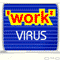 Work Virus!