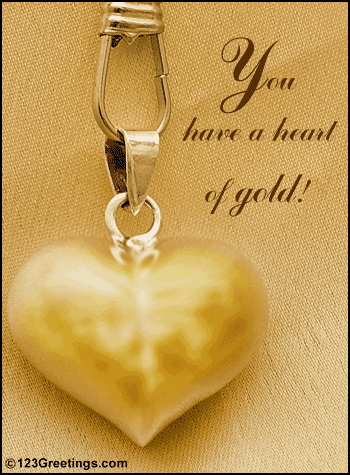 Heart Of Gold! Free Heart to Heart eCards, Greeting Cards | 123 Greetings