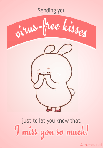 Virus-Free Kisses For You... Miss You.