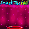 Smack The Fool!