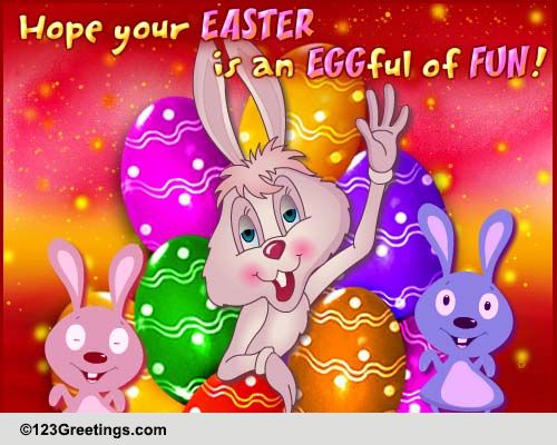 Eggful Of Fun! Free Happy Easter Ecards, Greeting Cards 