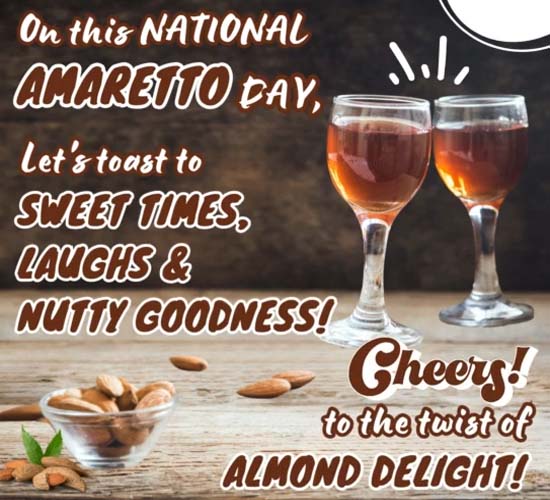 Let’s Toast To Sweet Times. Free National Amaretto Day Ecards 