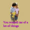 You Remind Me Of A Lot Of Things.