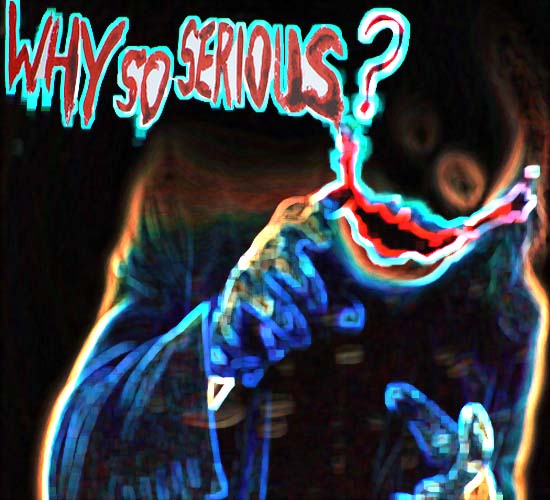 Why So Serious?