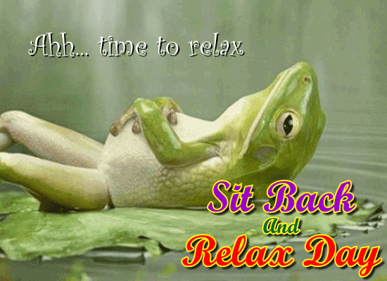 just relax and take it easy