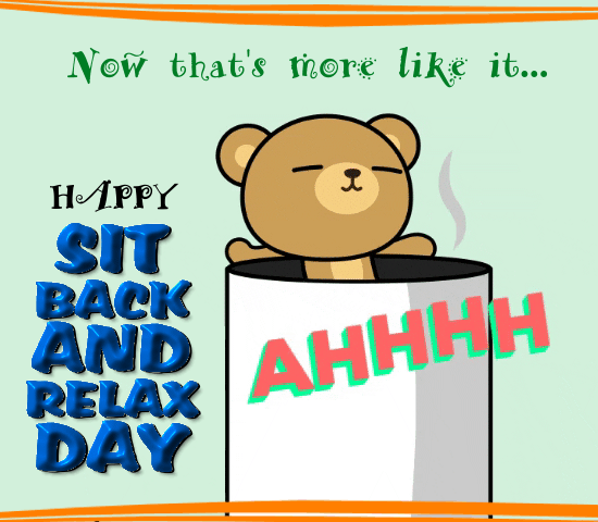Now That's More Like It. Free Sit Back and Relax Day eCards | 123 Greetings