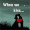 When We Kiss...