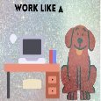 Work Hard Work Like A Dog.