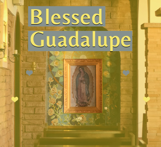 Blessed Guadalupe...