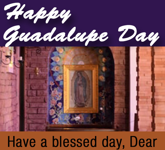 Happy Guadalupe Day, Dear...