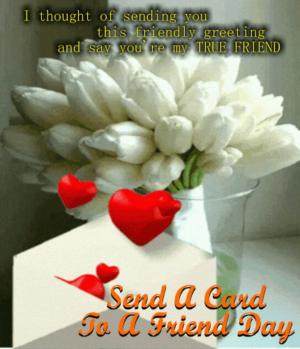 Send A Card To A True Friend. Free Send a Card to a Friend Day eCards ...