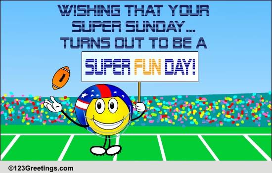 Super Sunday Is Super Fun Day. Free Super Sunday eCards, Greeting Cards