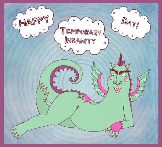Happy Temporary Insanity Day! Free Temporary Insanity Day eCards 123 Greetings