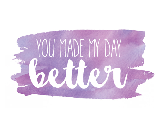 You Made My Day Better... Free Compliment Day eCards, Greeting Cards