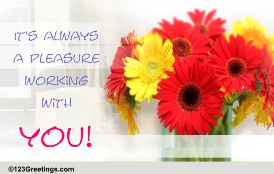 A Pleasure Working With You Free Compliment Day Ecards Greeting Cards 123 Greetings