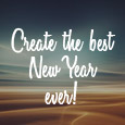Create The Best New Year Ever!