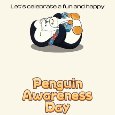 A Penguin Awareness Day Card For You.