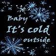 Baby It’s Cold Outside.