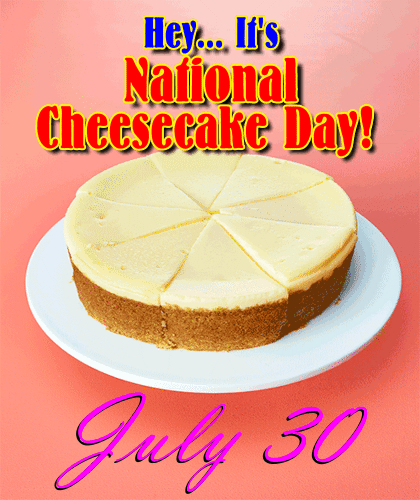 Hey It’s National Cheesecake Day.