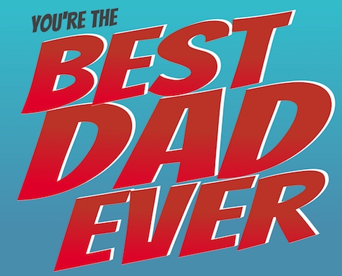 your the best dad ever