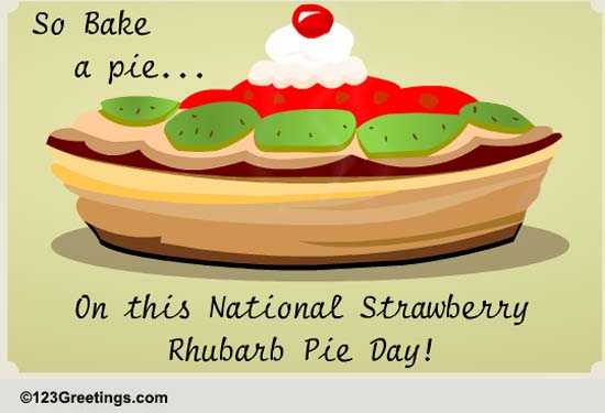 Long Time No See Free National Strawberry Rhubarb Pie Day Ecards 123 Greetings 3051