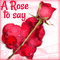 A Rose To Say, I Love You!