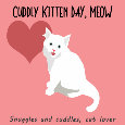 Cuddly Kitten Day, Meow.