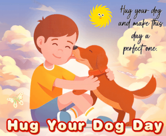 Hug Your Dog For A Perfect Day!