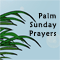 My Palm Sunday Prayers For You...