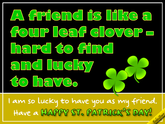 A Friend Is Like A Four Leaf Clover.