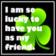 A Friend Is Like A Four Leaf Clover.
