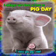 I Miss You Pig Time!
