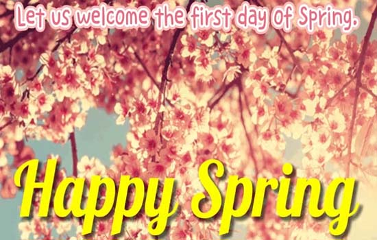 Welcome The First Day Of Spring Free Happy Spring Ecards 123 Greetings 