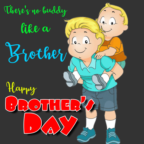There’s No Buddy Like A Brother.