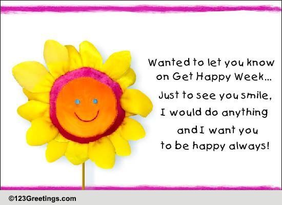 To See You Smile Free Get Happy Week Ecards Greeting Cards 123