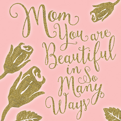 Mom You Are Beautiful In So Many Ways Free Special Moms ECards 123 