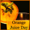 National Orange Juice Day.
