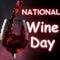 Raise A Glass To National Wine Day.