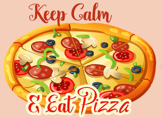Keep Calm And Eat Pizza.