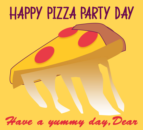 Happy Pizza Party Day, Yummy.