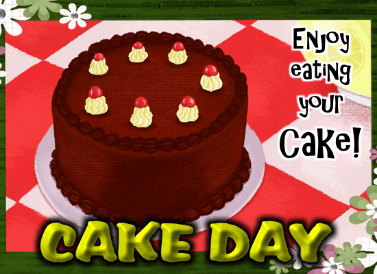 Enjoy Eating Your Cake Free Cake Day Ecards Greeting Cards 123 Greetings