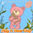 Enjoy Hugging A Bear Today!