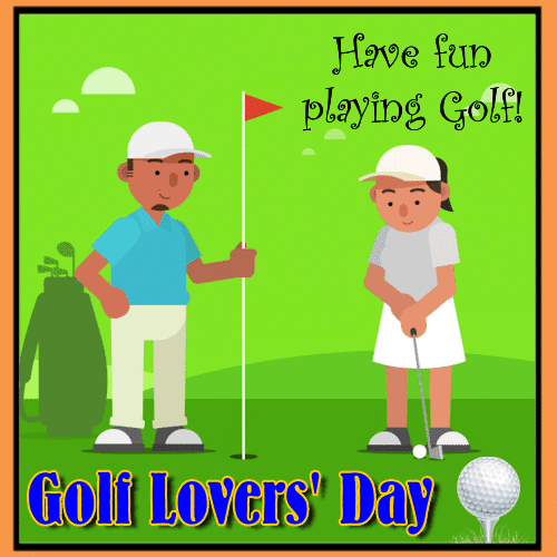 Have Fun Playing Golf Free Golf Lovers Day eCards Greeting Cards