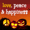 Halloween Love, Peace %26 Happiness.